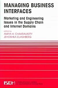 Managing Business Interfaces: Marketing and Engineering Issues in the Supply Chain and Internet Domains (Paperback, 2004)