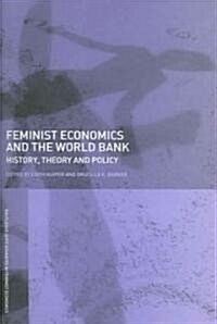 Feminist Economics and the World Bank : History, Theory and Policy (Paperback)