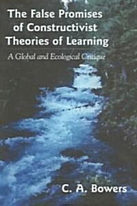 The False Promises of Constructivist Theories of Learning: A Global and Ecological Critique (Paperback)
