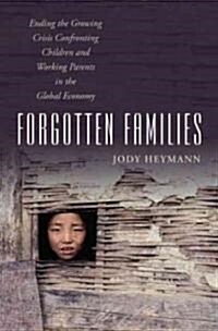 Forgotten Families: Ending the Growing Crisis Confronting Children and Working Parents in the Global Economy (Hardcover)
