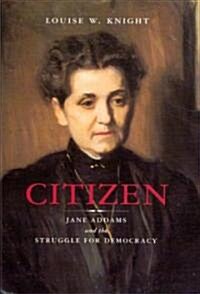 Citizen: Jane Addams and the Struggle for Democracy (Hardcover)