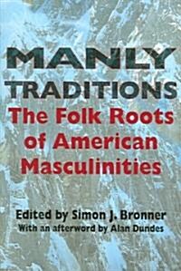 Manly Traditions: The Folk Roots of American Masculinities (Paperback)