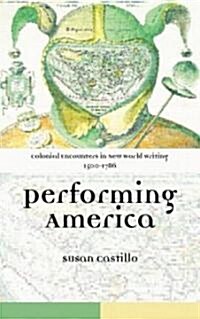 Colonial Encounters in New World Writing, 1500-1786 : Performing America (Paperback)