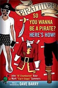 Pirattitude!: So You Wanna Be a Pirate?: Heres How! (Paperback)