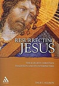 Resurrecting Jesus : The Earliest Christian Tradition and Its Interpreters (Paperback)