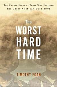 The Worst Hard Time: The Untold Story of Those Who Survived the Great American Dust Bowl (Hardcover)