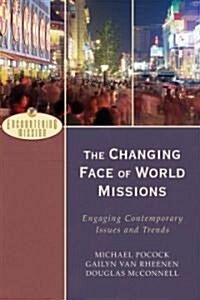 The Changing Face of World Missions: Engaging Contemporary Issues and Trends (Paperback)