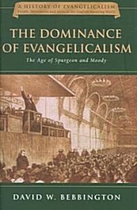 The Dominance of Evangelicalism: The Age of Spurgeon and Moody Volume 3 (Hardcover)