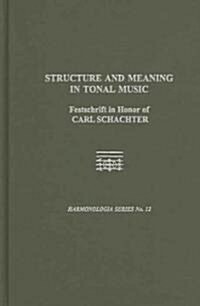 Structure and Meaning in Tonal Music : A Festschrift for Carl Schachter (Hardcover)
