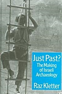 Just Past? : The Making of Israeli Archaeology (Hardcover)