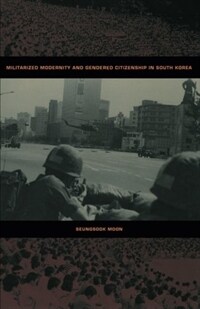 Militarized modernity and gendered citizenship in South Korea