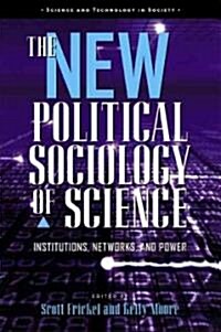 The New Political Sociology of Science: Institutions, Networks, and Power (Hardcover)