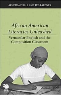 African American Literacies Unleashed: Vernacular English and the Composition Classroom (Paperback)