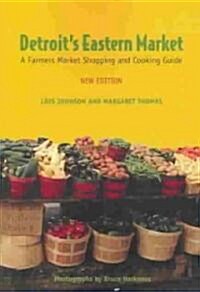 Detroits Eastern Market: A Farmers Market Shopping and Cooking Guide (Paperback)