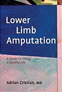 Lower Limb Amputation: A Guide to Living a Quality Life (Paperback)