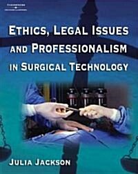 Ethics, Legal Issues and Professionalism in Surgical Technology (Paperback)