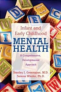 Infant and Early Childhood Mental Health: A Comprehensive, Developmental Approach to Assessment and Intervention (Paperback)