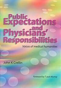 Public Expectations and Physicians Responsibilities : Voices of Medical Humanities (Paperback, 1 New ed)