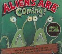 Aliens are coming!:the true account of the 1938 War of the worlds radio broadcast
