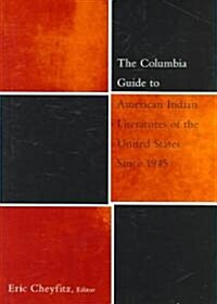 The Columbia Guide To American Indian Literatures Of The United States Since 1945 (Hardcover)