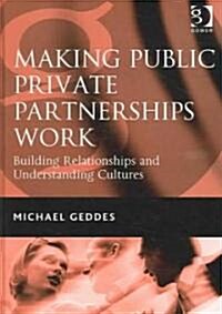 Making Public Private Partnerships Work : Building Relationships and Understanding Cultures (Hardcover)