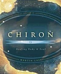 Chiron: Healing Body & Soul (Paperback)