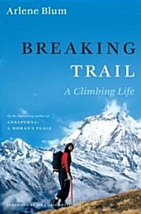 Breaking Trail: A Climbing Life (Hardcover)