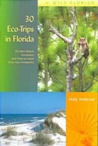 30 Eco-Trips in Florida: The Best Nature Excursions (and How to Leave Only Your Footprints) (Paperback)