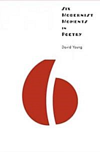 Six Modernist Moments in Poetry (Hardcover)