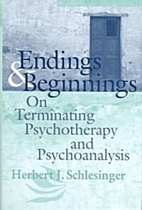 Endings and Beginnings: On the Technique of Terminating Psychotherapy and Psychoanalysis (Hardcover)