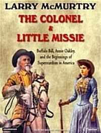 The Colonel and Little Missie: Buffalo Bill, Annie Oakley, and the Beginnings of Superstardom in America (Audio CD)
