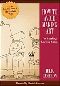 How to Avoid Making Art (or Anything Else You Enjoy) (Paperback)