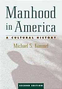 Manhood in America: A Cultural History (Paperback, 2)