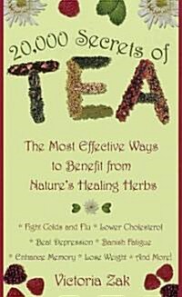 20,000 Secrets of Tea: The Most Effective Ways to Benefit from Natures Healing Herbs (Mass Market Paperback)