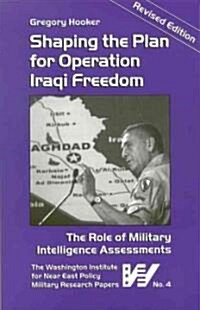 [중고] Shaping the Plan for Operation Iraqi Freedom: The Role of Military Intelligence Assessments (Paperback, Revised)