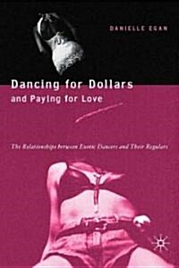 Dancing for Dollars and Paying for Love: The Relationships Between Exotic Dancers and Their Regulars (Hardcover)