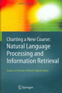 Charting a new course : natural language processing and information retrieval : essays in honour of Karen Sparck Jones