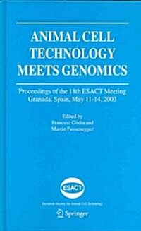 Animal Cell Technology Meets Genomics: Proceedings of the 18th Esact Meeting. Granada, Spain, May 11-14, 2003 (Hardcover, 2005)