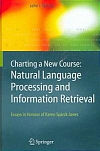 Charting a New Course: Natural Language Processing and Information Retrieval.: Essays in Honour of Karen Sp?ck Jones (Hardcover, 2005)