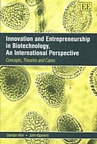 Innovation and Entrepreneurship in Biotechnology, An International Perspective : Concepts, Theories and Cases (Hardcover)