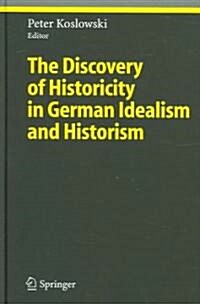 The Discovery of Historicity in German Idealism and Historism (Hardcover, 2005)