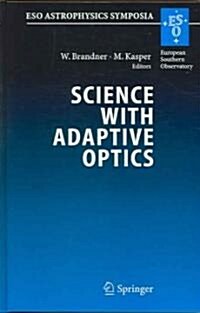 Science with Adaptive Optics: Proceedings of the ESO Workshop Held at Garching, Germany, 16-19 September 2003 (Hardcover, 2005)