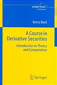 A Course in Derivative Securities: Introduction to Theory and Computation (Hardcover, 2005)