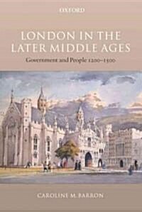 London in the Later Middle Ages : Government and People 1200-1500 (Paperback)