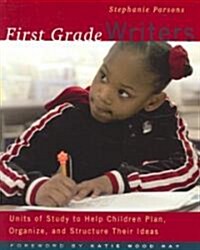 First Grade Writers: Units of Study to Help Children Plan, Organize, and Structure Their Ideas (Paperback)