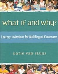 What If and Why?: Literacy Invitations for Multilingual Classrooms (Paperback)