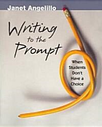 Writing to the Prompt: When Students Dont Have a Choice (Paperback)