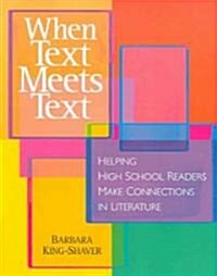 When Text Meets Text: Helping High School Readers Make Connections in Literature (Paperback)