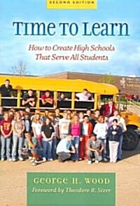 Time to Learn: How to Create High Schools That Serve All Students (Paperback, 2)