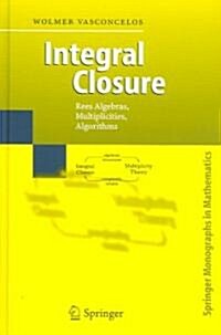 Integral Closure: Rees Algebras, Multiplicities, Algorithms (Hardcover, 2005)
